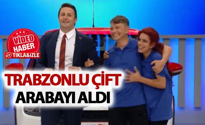 Trabzonlu çift ‘Yaparsın Aşkım’da arabayı aldı