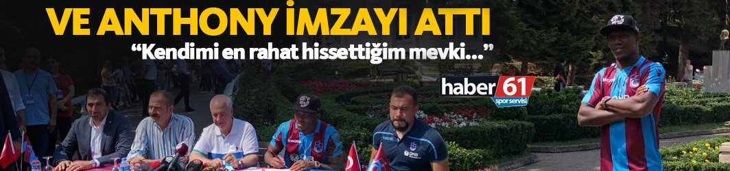 Trabzonspor'un yeni transferi Anthony imzayı attı