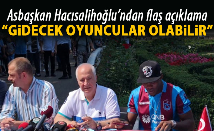 Hacısalihoğlu "Gidecek oyuncular olabilir"