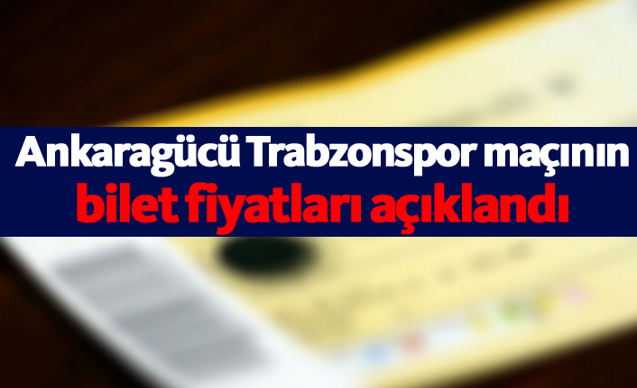 Ankaragücü Trabzonspor maçının biletleri satışa çıkıyor