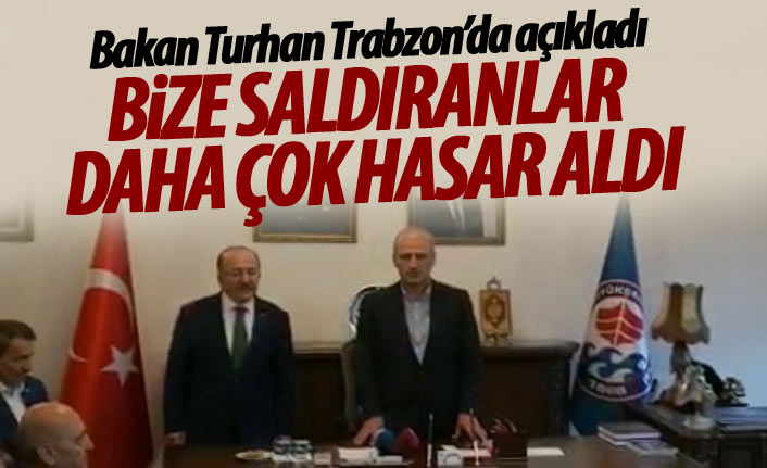 Bakan Turhan Trabzon'dan açıkladı "Bize saldıranlar daha çok hasar aldı"
