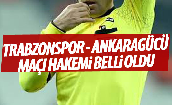 Ankaragücü Trabzonspor maçını o yönetecek