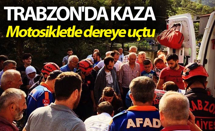 Trabzon'da kaza: Motosikletle dereye uçtu