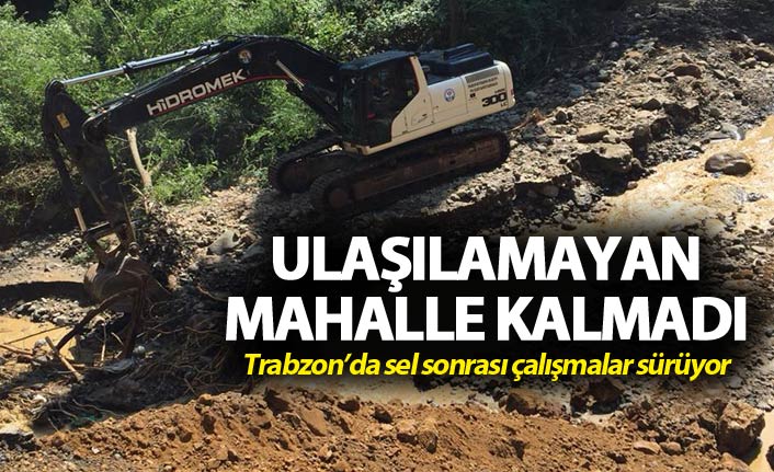 Trabzon'da sel sonrasında ulaşılamayan mahalle kalmadı