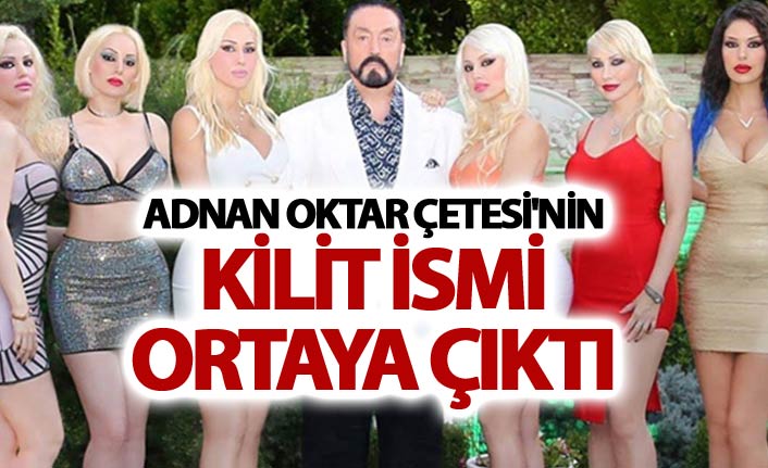 Adnan Oktar Çetesi'nin kilit ismi ortaya çıktı