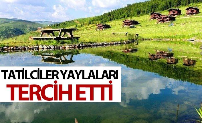 Tatilciler yaylaları tercih etti