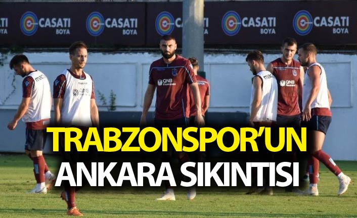 Trabzonspor'un Ankara sıkıntısı
