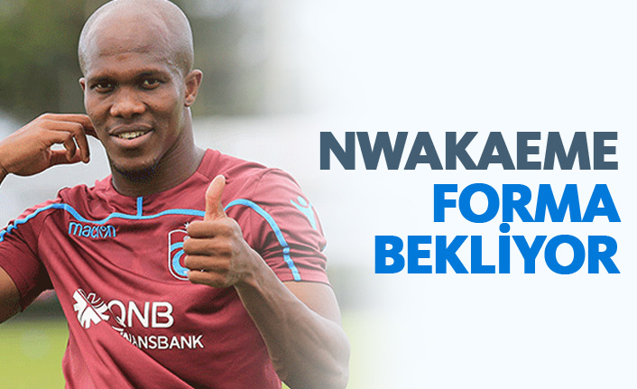 Nwakaeme sırasını bekliyor