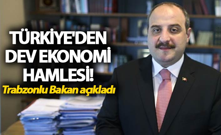 Türkiye'den dev ekonomi hamlesi! Trabzonlu Bakan açıkladı
