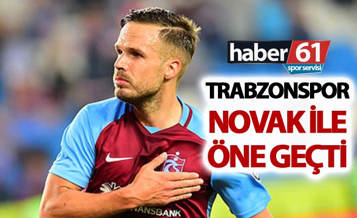 Trabzonspor Novak ile öne geçti