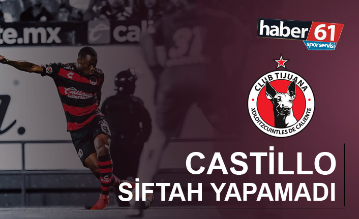 Castillo siftah yapamadı