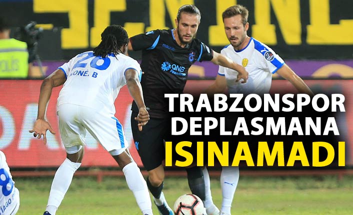 Trabzonspor deplasmana ısınamadı