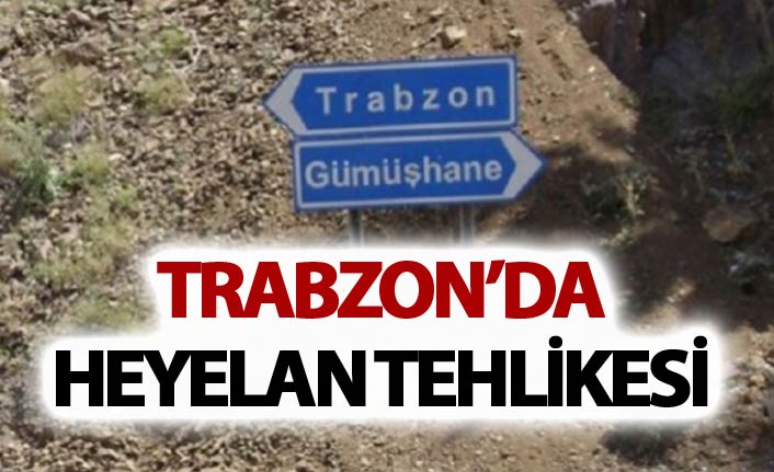 Trabzon'da heyelan tehlikesi