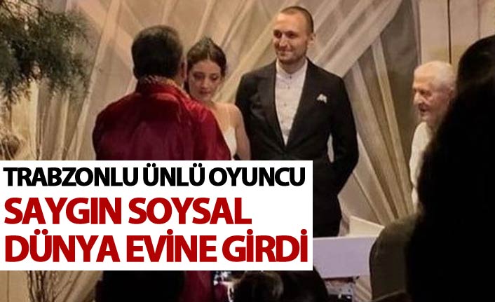 Trabzonlu ünlü oyuncu Saygın Soysal dünya evine girdi