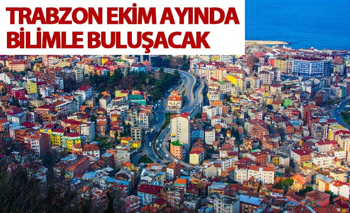 Trabzon ekim ayında bilimle buluşacak
