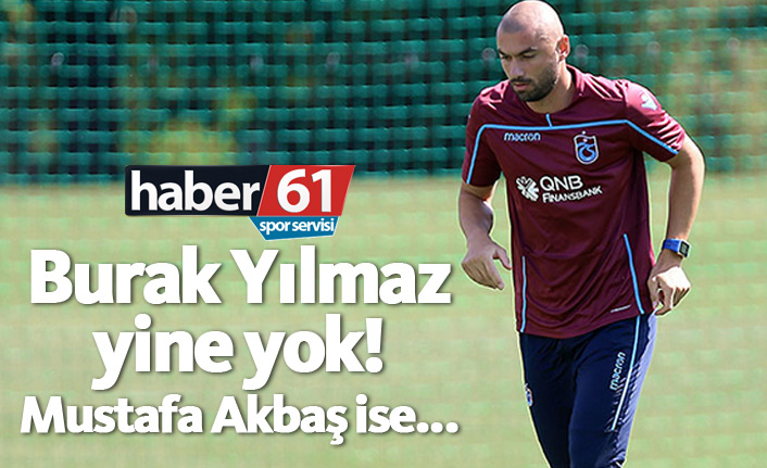 Burak Yılmaz idmana çıkmadı!