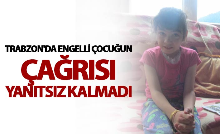 Trabzon'da Engelli çocuğun çağrısı yanıtsız kalmadı