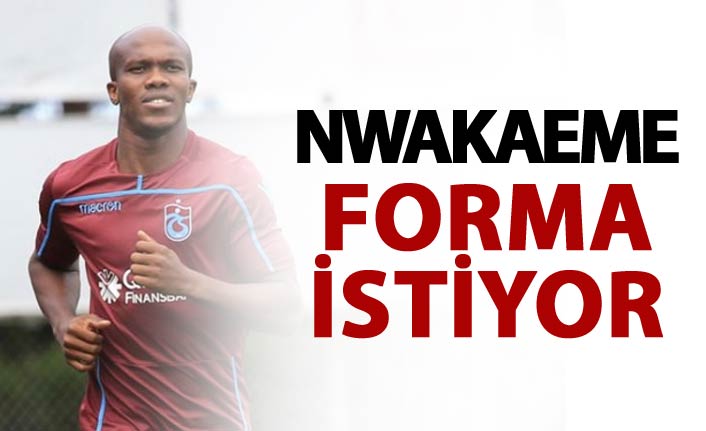 Nwakaeme forma istiyor