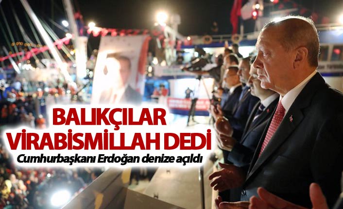 Balıkçılar Virabismillah dedi