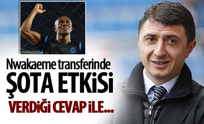 Nwakaeme Transferin'de Şota etkisi