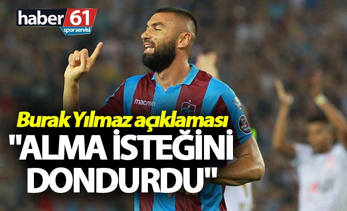 Burak Yılmaz açıklaması - "Alma isteğini dondurdu"