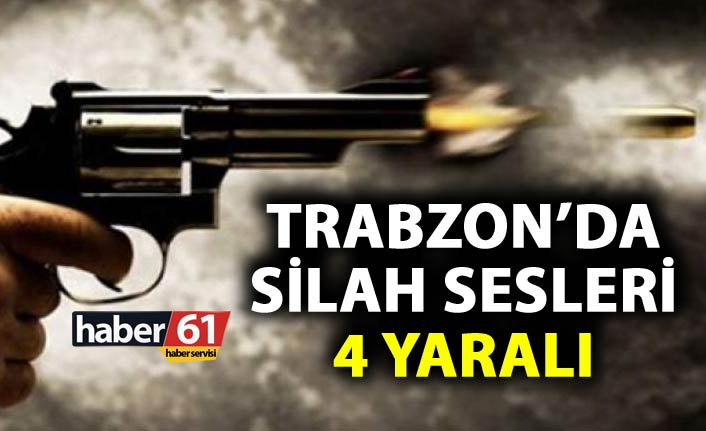 Trabzon’da silah sesleri – 4 yaralı
