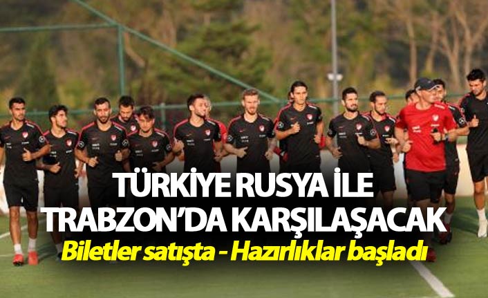 Türkiye Rusya ile Trabzon'da karşılaşacak
