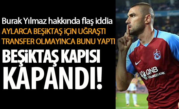 Burak Yılmaz Beşiktaş kapısını kapadı!