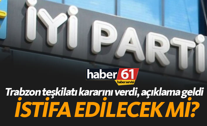 İYİ Parti Trabzon teşkilatı istifa etti! 06.09.2018