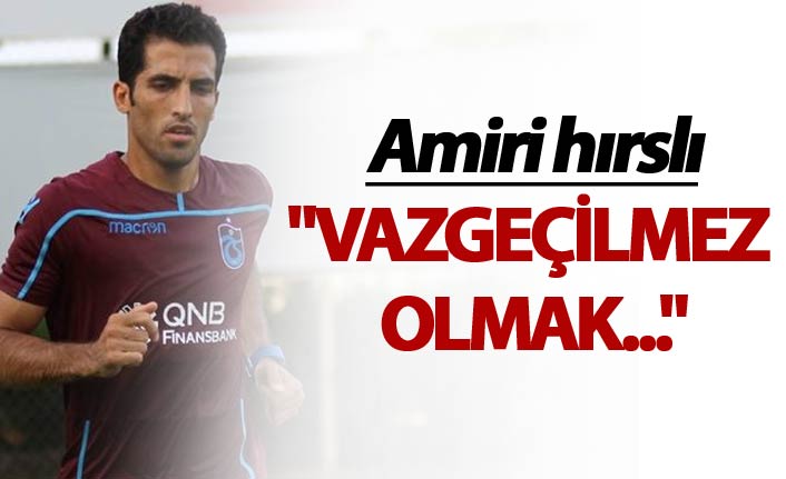 Amiri: "Vazgeçilmez olmak..."