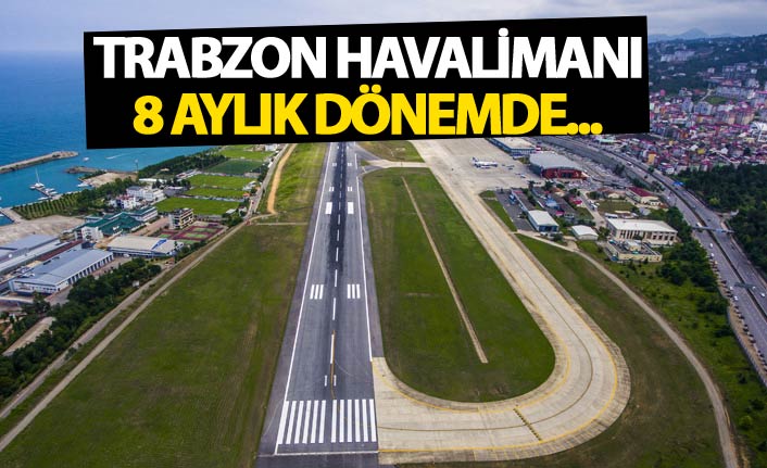 Trabzon Havalimanı'nın 2018'in 8 aylık dönemdeki yolcu sayısı belli oldu