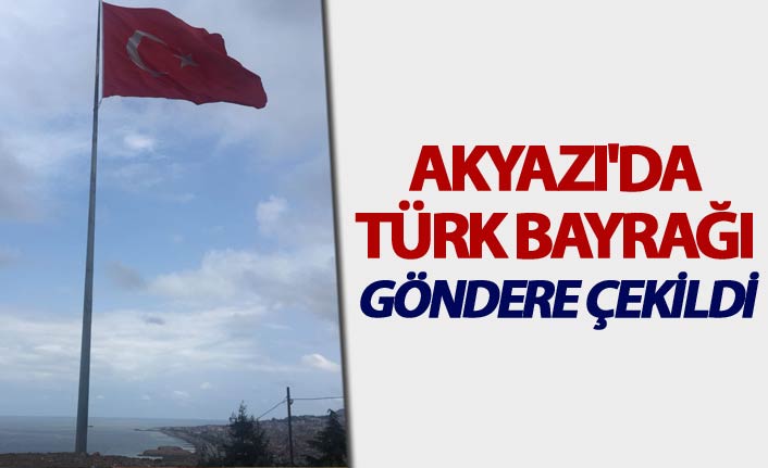 Akyazı'da Türk Bayrağı göndere çekildi