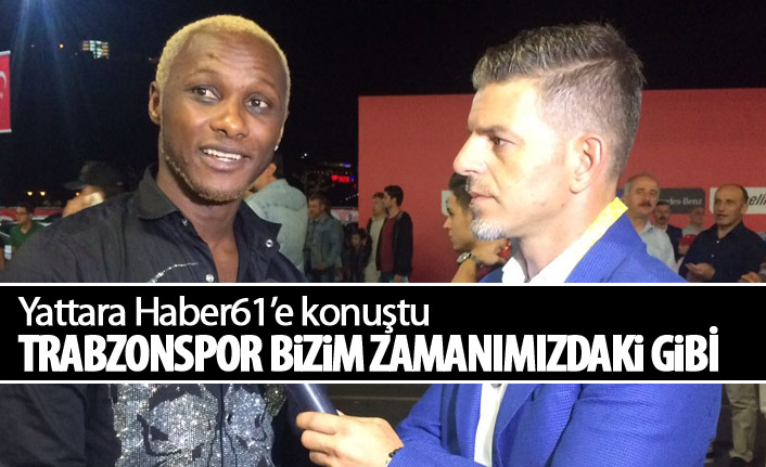 İbrahim Yattara "Yıllar sonra ilk defa..."