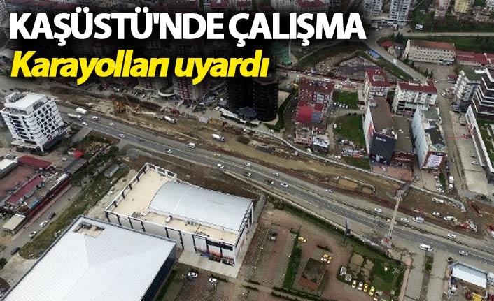Kaşüstü'nde çalışma - Karayolları uyardı