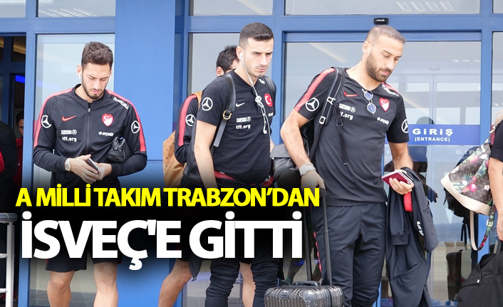 A Milli Takım Trabzon'dan İsveç'e gitti