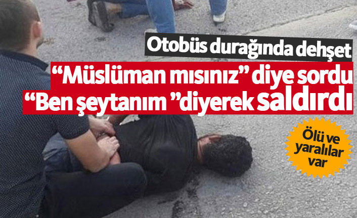 Şok olay! "Müslüman mısınız?" diye sorup saldırdı 2 ölü!