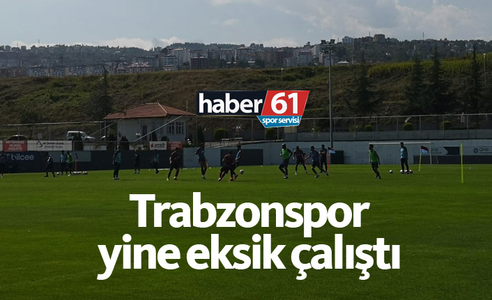 Trabzonspor yine eksik çalıştı