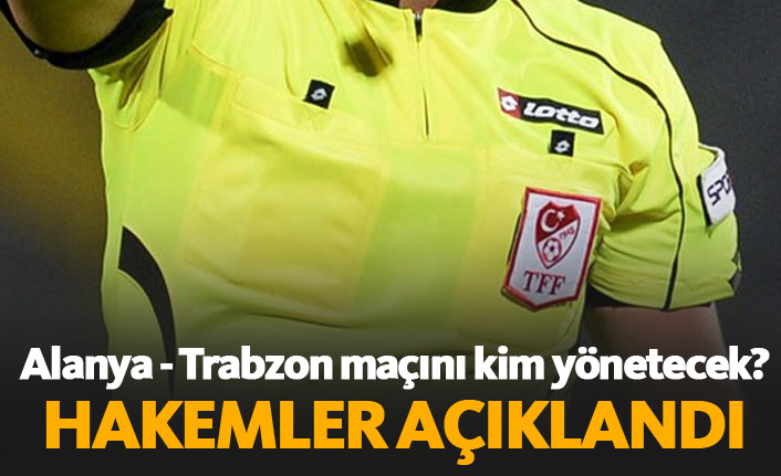 Trabzonspor – Alanyaspor Maçının Hakemi Belli Oldu