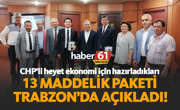 CHP'li heyet Trabzon'da kurtuluş reçetelerini açıkladı