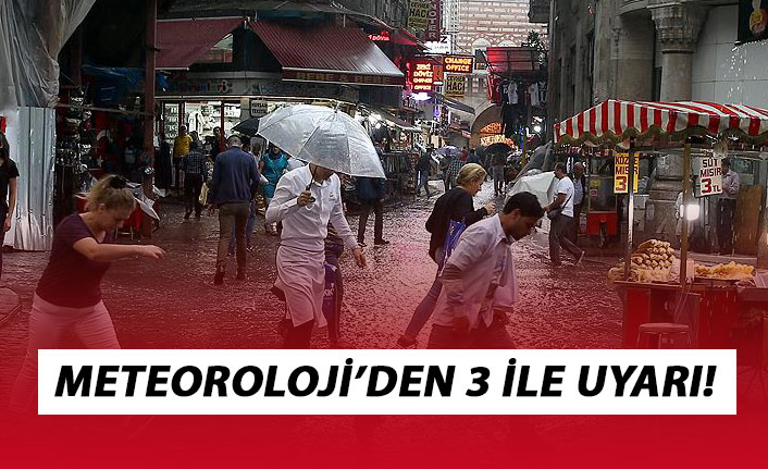 Meteoroloji'den üç ile uyarı!