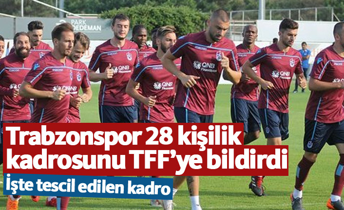 Trabzonspor 28 kişilik kadrosunu TFF'ye bildirdi