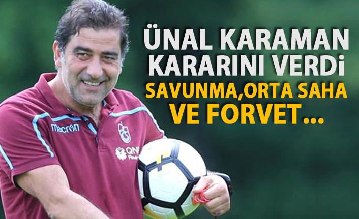 Ünal Karaman kararını verdi! Savunma, Ortasaha ve forvet...