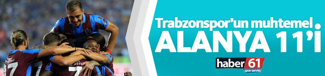Trabzonspor Alanyaspor karşısına bu 11 ile çıkması bekleniyor