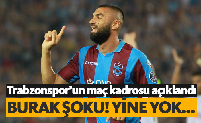 İşte Trabzonspor'un kadrosu! Burak yok...