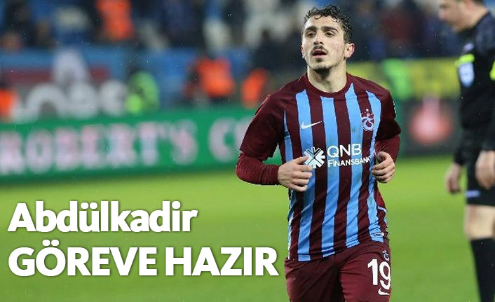 Abdülkadir göreve hazır