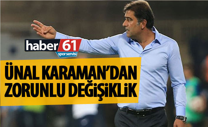 Ünal Karaman’dan zorunlu değişilkik