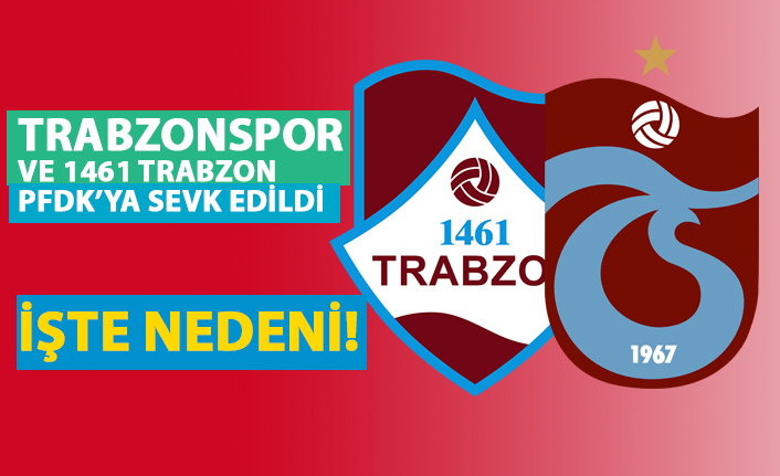 Trabzonspor ve 1461 Trabzon PFDK'da!