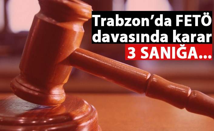 Trabzon'da FETÖ davasında karar verildi