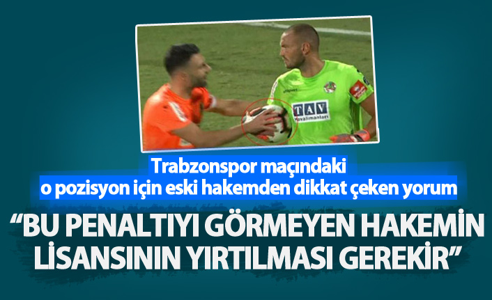 "O penaltıyı vermeyen hakemin lisansını yırtmak gerekir"