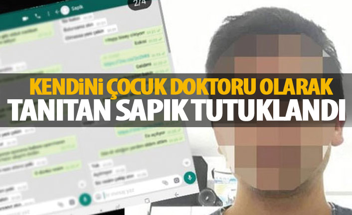 Kendini çocuk doktoru olarak tanıtan sapık yakalandı